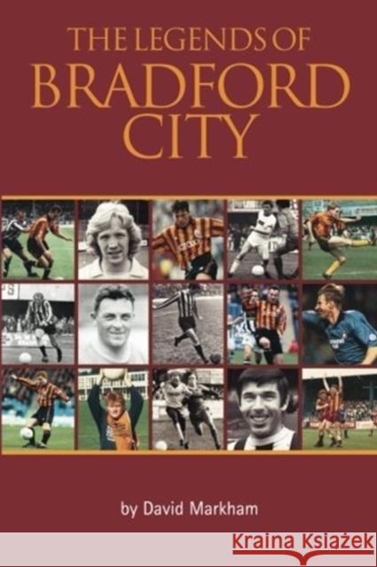The Legends of Bradford City Markham 9781780914466