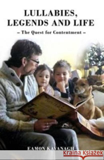 Lullabies, Legends and Life - The Quest for Contentment Eamon Kavanagh 9781780914589 DB Publishing