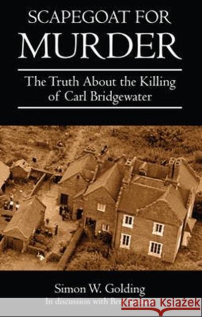 Scapegoat for Murder: The Truth About the Killing of Carl Bridgewater Simon Golding 9781780914770