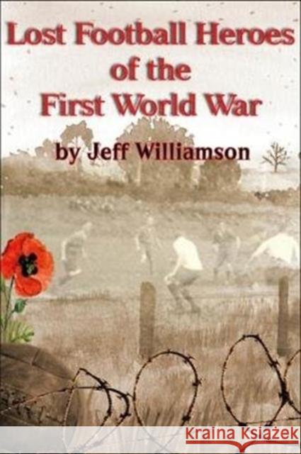 Lost Football Heroes of the First World War Jeff Williamson   9781780915777