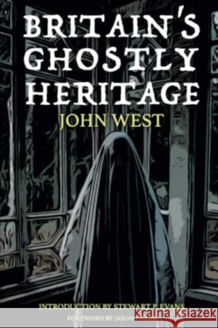 Britain's Ghostly Heritage John West 9781780916170