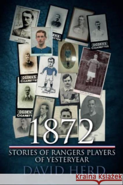 1872 – Stories of Rangers Players of Yesteryear David Herd 9781780916286