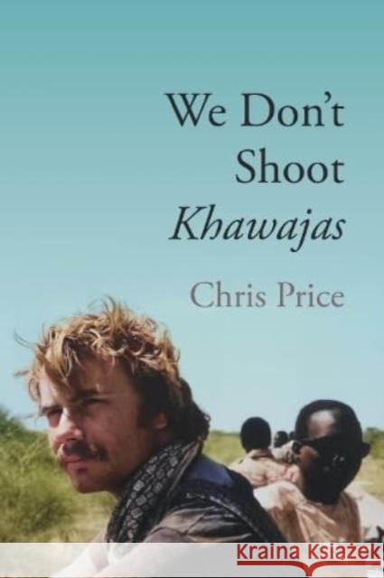 We Don't Shoot Khawajas: Travelling through Africa in the 1980's Chris Price 9781780916569