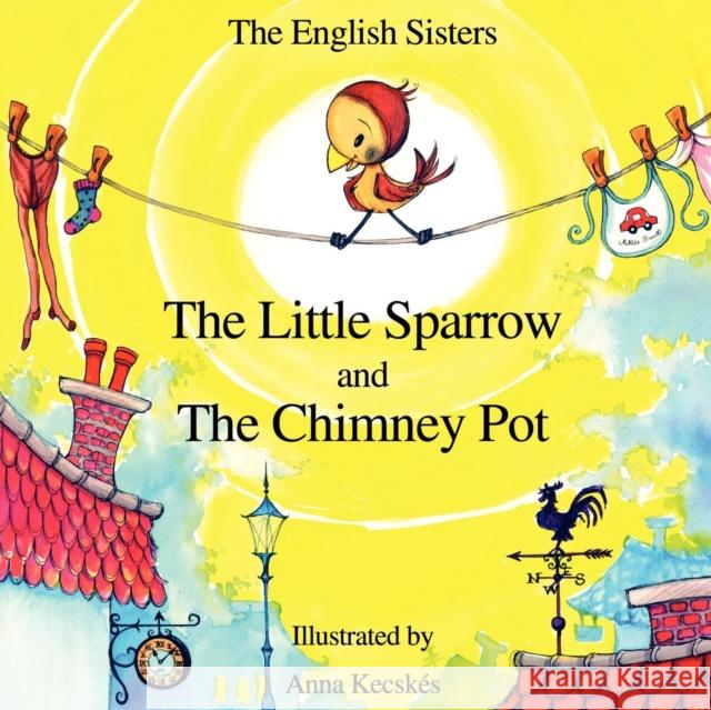 Story Time for Kids with NLP by The English Sisters - The Little Sparrow and The Chimney Pot Violeta Zuggo, Jutka Zuggo, Anna Kecskes 9781780920948 MX Publishing
