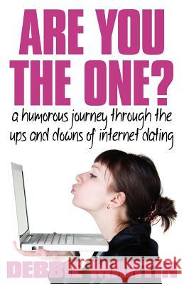 Are You the One? A Humorous Journey Through the Ups and Downs of Internet Dating Debbie Martin 9781780921143