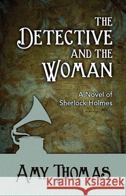 The Detective and the Woman: A Novel of Sherlock Holmes Amy Thomas 9781780921433 MX Publishing