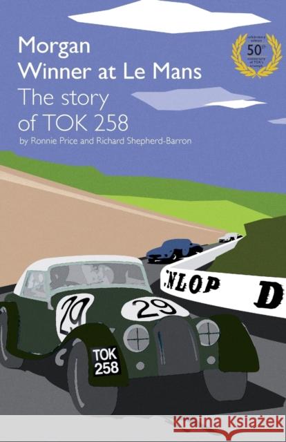 Morgan Winner at Le Mans 1962 The Story of TOK258 Richard Shepherd-Barron 9781780922195 MX Publishing