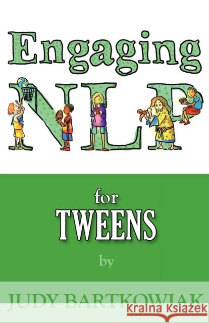 NLP for Tweens (Engaging NLP) Judy Bartkowiak 9781780922508