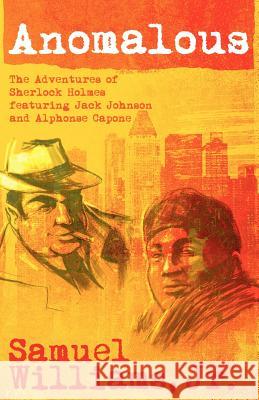 Anomalous: The Adventures of Sherlock Holmes Featuring Jack Johnson and Alphonse Capone Samuel Williams 9781780922591