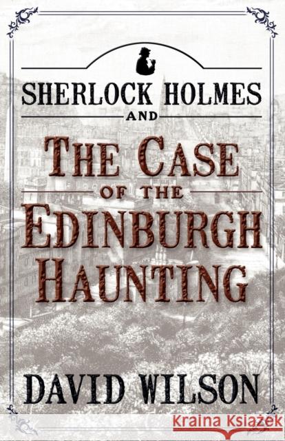 Sherlock Holmes and the Case of the Edinburgh Haunting Wilson, David 9781780922829