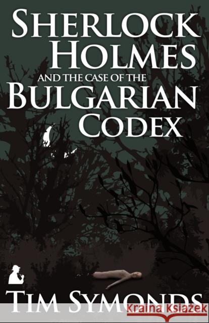 Sherlock Holmes and the Case of the Bulgarian Codex Tim Symonds 9781780922935 MX Publishing