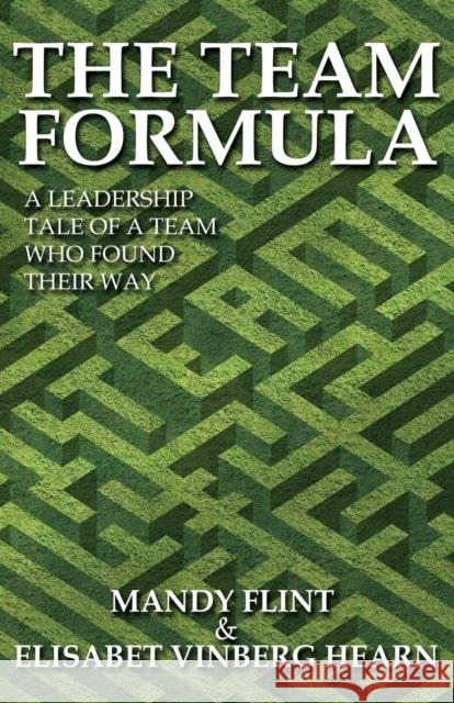 The Team Formula - A Leadership Tale of a Team That Found Their Way Elisabet Vinberg Hearn 9781780923475