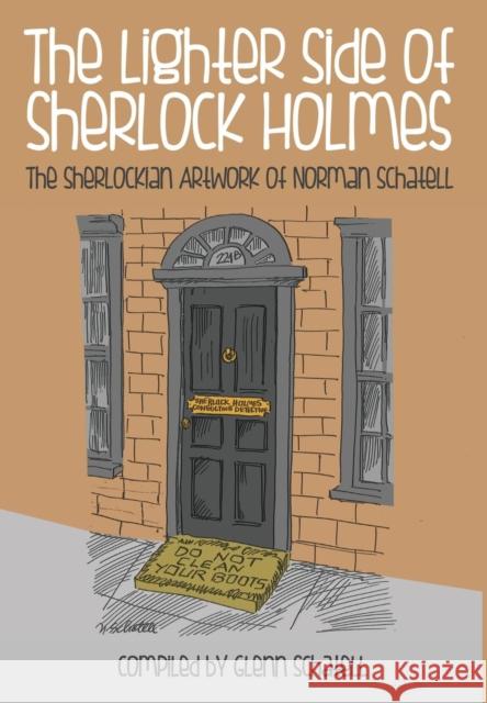 The Lighter Side of Sherlock Holmes: The Sherlockian Artwork of Norman Schatell Glenn Schatell 9781780924045 MX Publishing