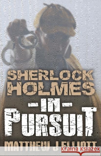 Sherlock Holmes in Pursuit Matthew J. Elliott 9781780924106 MX Publishing