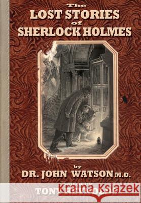 The Lost Stories of Sherlock Holmes 2nd Edition John Watson Tony Reynolds 9781780924137