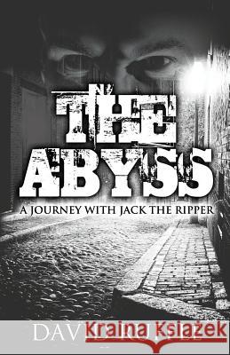 The Abyss: A Journey with Jack the Ripper David Ruffle 9781780925479 MX Publishing