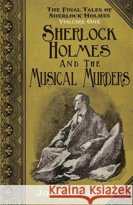 The Final Tales of Sherlock Holmes - Volume 1 - The Musical Murders: Volume one John A. Little 9781780925653 MX Publishing