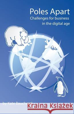 Poles Apart - Challenges for Business in the Digital Age Kate Baucherel 9781780925752 MX Publishing