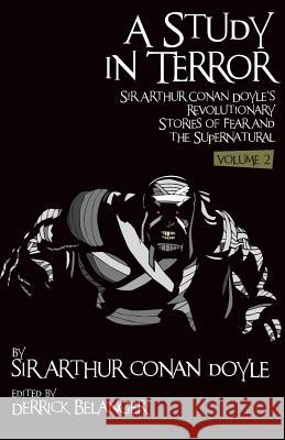 A Study in Terror: Sir Arthur Conan Doyle's Revolutionary Stories of Fear and the Supernatural Volume 2 Belanger, Derrick 9781780926650 MX Publishing