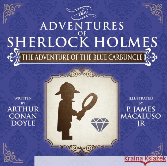 The Adventure of the Blue Carbuncle - The Adventures of Sherlock Holmes Re-Imagined James P. Macaluso 9781780927947