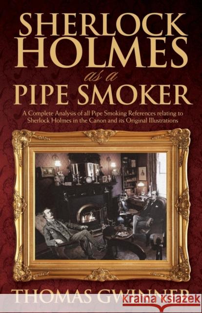 Sherlock Holmes as a Pipe Smoker Thomas Gwinner 9781780928005 MX Publishing