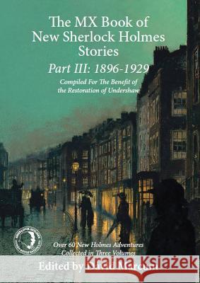 The MX Book of New Sherlock Holmes Stories Part III: 1896 to 1929 David Marcum 9781780928548 MX Publishing
