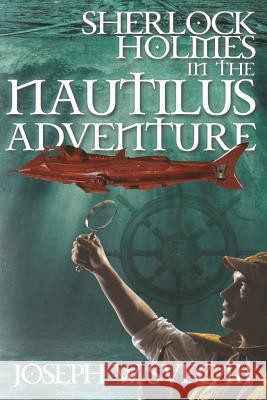 Sherlock Holmes In The Nautilus Adventure Joseph W Svec III, Lidia B Svec 9781780929033 MX Publishing