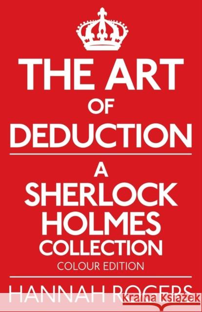 The Art of Deduction - A Sherlock Holmes Collection - Colour Edition Hannah Rogers 9781780929248