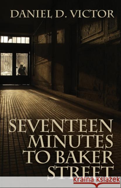 Seventeen Minutes to Baker Street Daniel D Victor 9781780929484 MX Publishing
