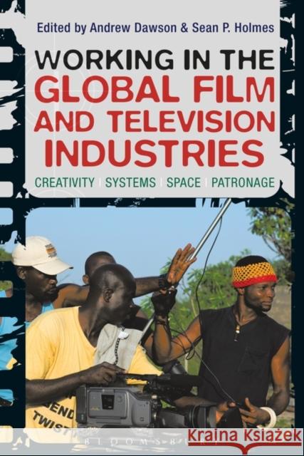 Working in the Global Film and Television Industries: Creativity, Systems, Space, Patronage Dawson, Andrew 9781780930206