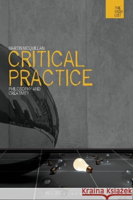 Critical Practice: Philosophy and Creativity McQuillan, Martin 9781780930343 0