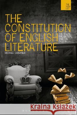 The Constitution of English Literature: The State, the Nation, and the Canon Gardiner, Michael 9781780930367 0