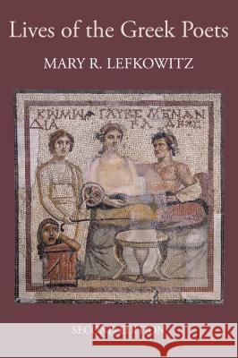 The Lives of the Greek Poets Mary R Lefkowitz 9781780930893