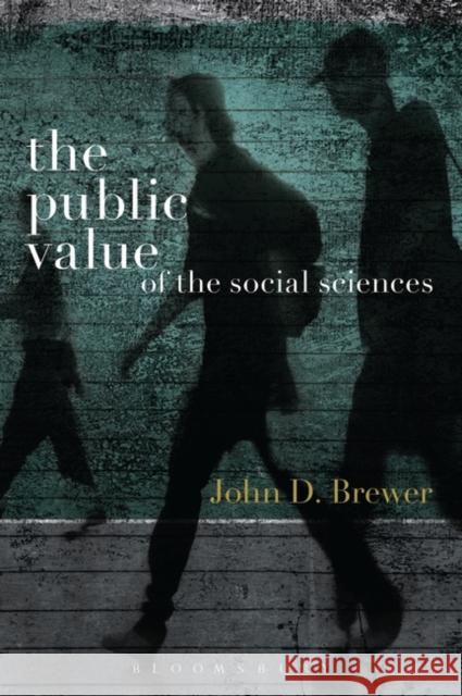 The Public Value of the Social Sciences: An Interpretive Essay John D Brewer 9781780931746 0