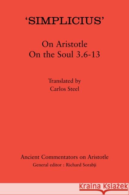 'Simplicius' on Aristotle on the Soul 3.6-13 Steel, Carlos 9781780932088 0