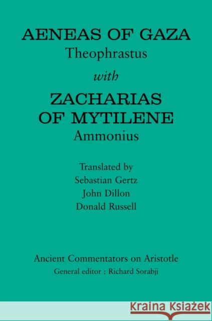 Aeneas of Gaza: Theophrastus with Zacharias of Mytilene: Ammonius Sebastian Ramon Philipp Gertz John Dillon Donald Russell 9781780932095