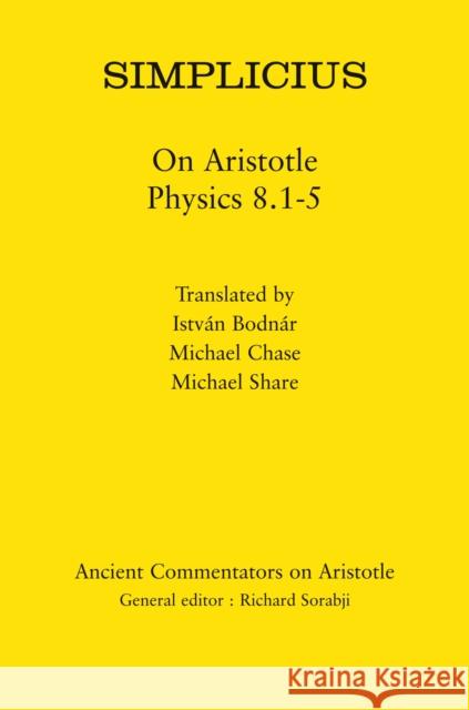 Simplicius: On Aristotle Physics 8.1-5 Istvan Bodnar 9781780932101