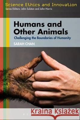 Humans and Other Animals: Challenging the Boundaries of Humanity Sarah Chan 9781780932187