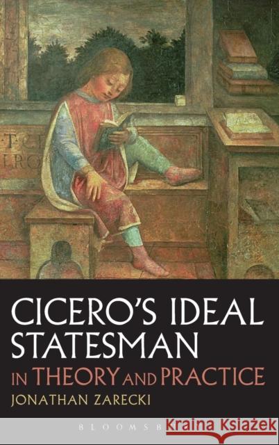 Cicero's Ideal Statesman in Theory and Practice Jonathan Zarecki 9781780932958 Bloomsbury Academic
