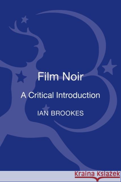 Film Noir: A Critical Introduction Ian Brookes 9781780933269