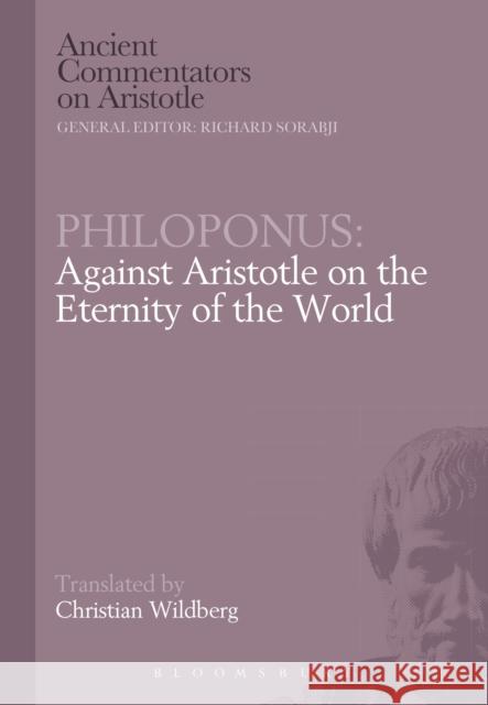 Philoponus: Against Aristotle on the Eternity of the World John Philoponus 9781780933597 Bristol Classical