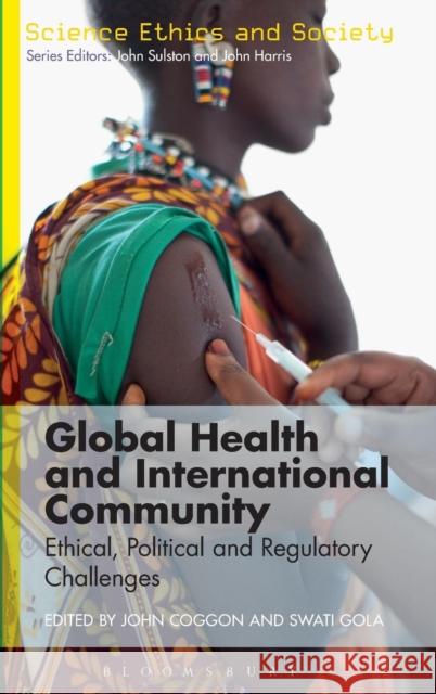 Global Health and International Community: Ethical, Political and Regulatory Challenges Coggon, John 9781780933979