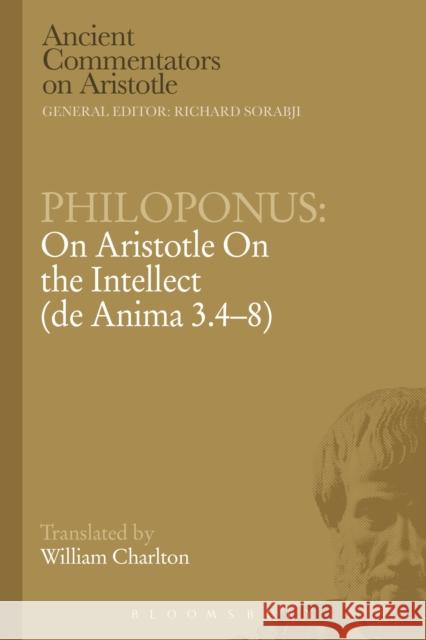 Philoponus: On Aristotle on the Intellect (de Anima 3.4-8) Charlton, William 9781780934372