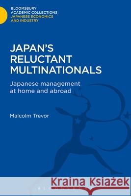 Japan's Reluctant Multinationals: Japanese Management at Home and Abroad Trevor, Malcolm 9781780934945 0