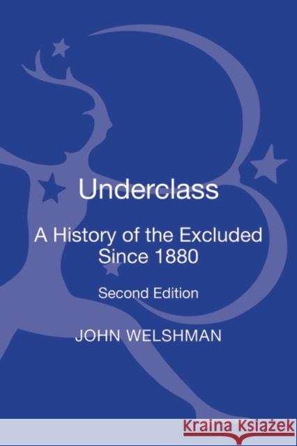 Underclass: A History of the Excluded Since 1880 Welshman, John 9781780935881 Bloomsbury Academic