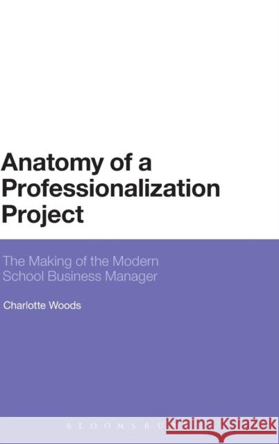 Anatomy of a Professionalization Project: The Making of the Modern School Business Manager Dr Charlotte Woods (University of Manchester, UK) 9781780935904 Bloomsbury Publishing PLC