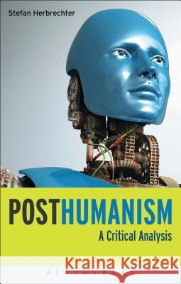 Posthumanism : A Critical Analysis Stefan Herbrechter 9781780936062