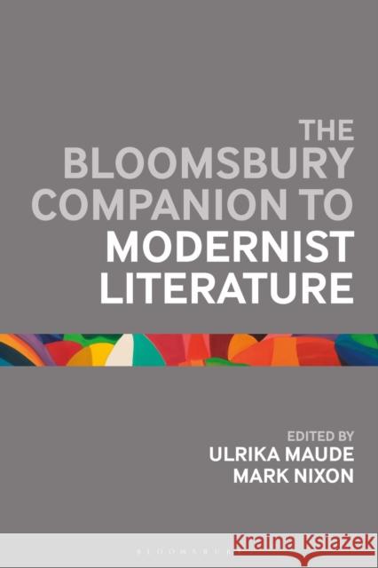 The Bloomsbury Companion to Modernist Literature Mark Nixon Ulrika Maude Mark Nixon 9781780936413 Bloomsbury Academic