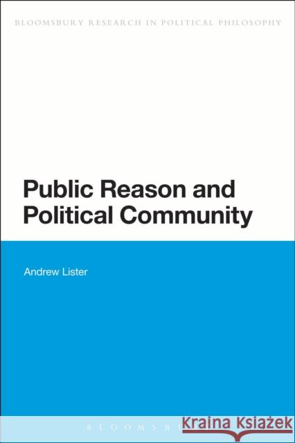 Public Reason and Political Community Andrew Lister 9781780936574