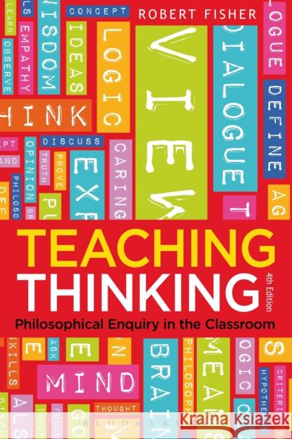 Teaching Thinking: Philosophical Enquiry in the Classroom Fisher, Robert 9781780936796 0